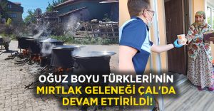 Oğuz Boyu Türkleri’nin Mırtlak geleneği Çal’da devam ettirildi!