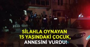 Silahla oynayan 15 yaşındaki çocuk, annesini vurdu!