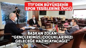 TTF’den Büyükşehir spor tesislerine övgü