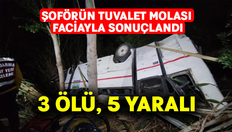 Şoförün tuvalet molası faciayla sonuçlandı: 3 ölü, 5 yaralı