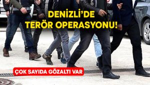 Denizli’de terör operasyonu! Çok sayıda kişi yakalandı