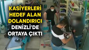 Kasiyerleri hedef alan dolandırıcı Denizli’de ortaya çıktı