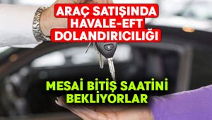 Araç satışında havale-EFT dolandırıcılığı