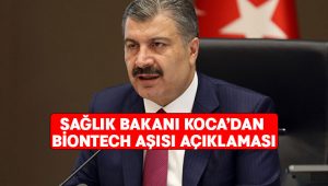 Sağlık Bakanı Koca’dan BionTech aşısı açıklaması