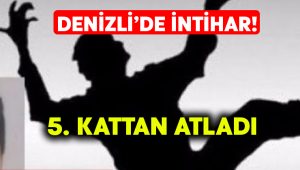 Denizli’de intihar.. Beşinci kattan atladı