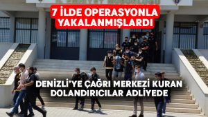 Denizli’ye çağrı merkezi kuran dolandırıcılar adliyeye sevk edildi