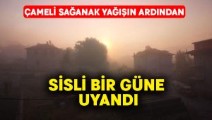 Çameli sağanak yağışın ardından sisli bir güne uyandı