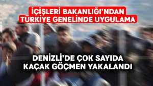 Denizli’de çok sayıda kaçak göçmen yakalandı