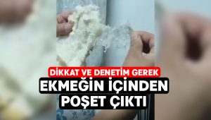 Ekmeğin içinden poşet çıktı