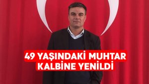 Muhtar Tayfun Uçar kalbine yenildi