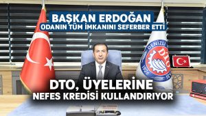 DTO, üyelerine ‘Nefes Kredisi’ kullandırıyor