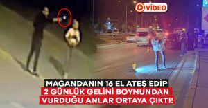 Magandanın 16 el ateş edip 2 günlük gelini boynundan vurduğu anlar kameraya yansıdı!