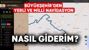 Büyükşehir’den yerli ve milli navigasyon: “Nasıl Giderim?”