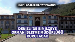 Denizli’ye yeni Orman İşletme Müdürlüğü kurulacak