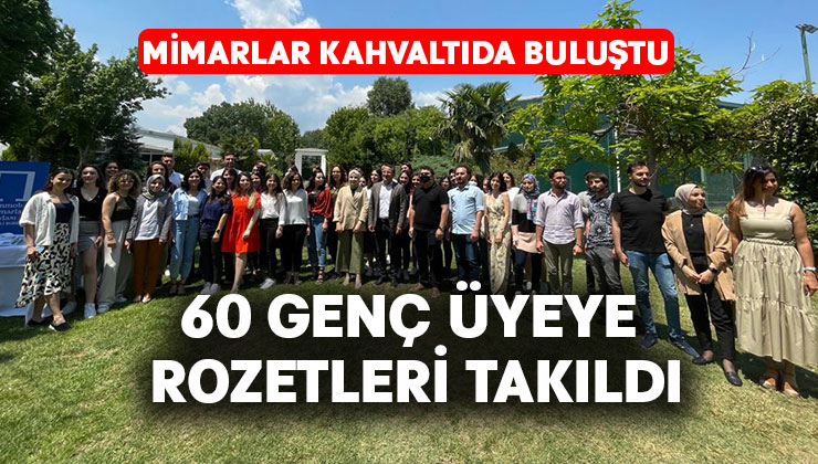 Mimarlar kahvaltıda buluştu.. 60 genç üyeye rozetleri takıldı