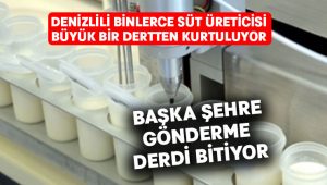 Denizlili binlerce süt üreticisi büyük bir dertten kurtuluyor