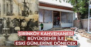 Şirinköy Kahvehanesi Büyükşehir ile eski günlerine dönecek