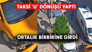 Taksi ‘U’ dönüşü yaptı.. Ortalık birbirine girdi