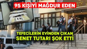 95 kişiyi mağdur eden tefecilerin evinden çıkan senet tutarı şok etti