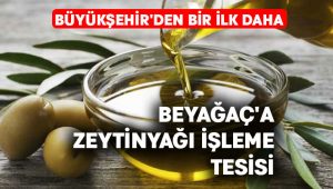 Beyağaç’a zeytinyağı işleme tesisi