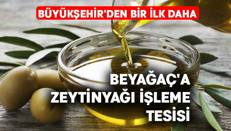 Beyağaç’a zeytinyağı işleme tesisi