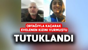 Ortağıyla kaçan kızını vuran baba tutuklandı