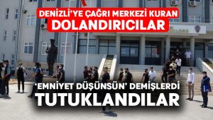 Denizli’ye çağrı merkezi kuran dolandırıcılar tutuklandı