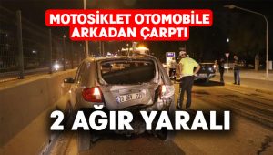 Motosiklet otomobile arkadan çarptı: 2 ağır yaralı