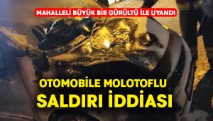 Otomobile molotoflu saldırı iddiası