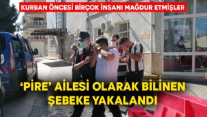 ‘Pire’ ailesi olarak bilinen şebeke yakalandı!