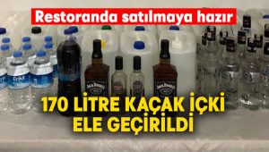 Restoranda satılmaya hazır 170 litre kaçak rakı ele geçirildi