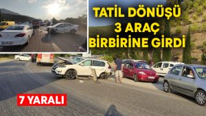 Tatil dönüşü 3 araç birbirine girdi: 7 yaralı