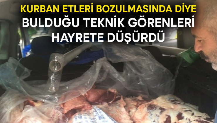 Kurban etleri bozulmasında diye bulduğu teknik görenleri hayrete düşürdü