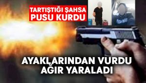 Tartıştığı şahsa pusu kurarak ağır yaraladı