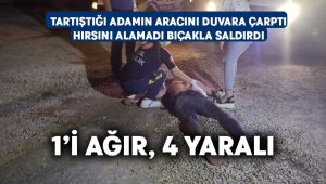 Tartıştığı adamın aracını duvara çarptı, bıçakla saldırınca ağır yaralandı