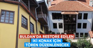 Buldan’da restore edilen iki konak için tören düzenlenecek