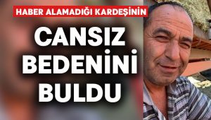 Kayıp olarak aranıyordu.. Kardeşi cansız bedenini buldu