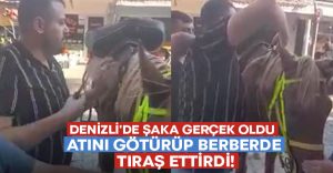 Denizli’de şaka gerçek oldu.. Atını götürüp berberde tıraş ettirdi!