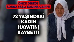 Önce direğe sonra yaşlı kadına çarptı.. 72 yaşındaki kadın hayatını kaybetti