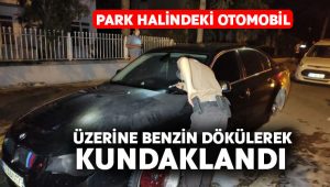 Park halindeki otomobil, üzerine benzin dökülerek kundaklandı