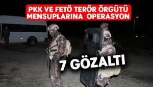 PKK ve FETÖ terör örgütü mensuplarına operasyon: 7 gözaltı