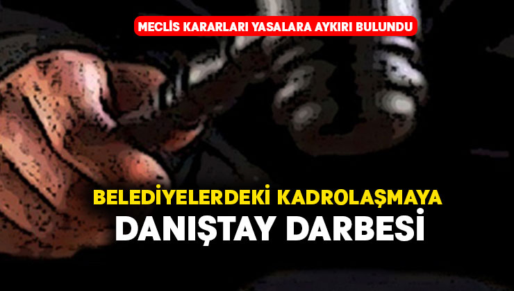 Danıştay’dan belediyelerdeki kadrolaşmaya karşı emsal karar