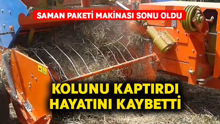 Saman makinasına kolunu kaptırdı.. Hayatını kaybetti