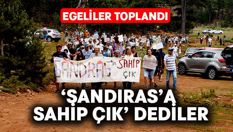 Egeliler toplandı.. ‘Sandıras’a sahip çık’ dedi