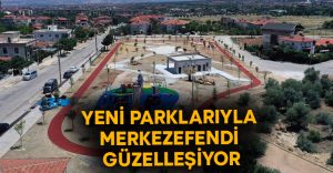 Yeni parklarıyla Merkezefendi güzelleşiyor!