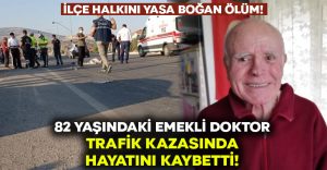 82 yaşındaki Emekli doktor trafik kazasında hayatını kaybetti!