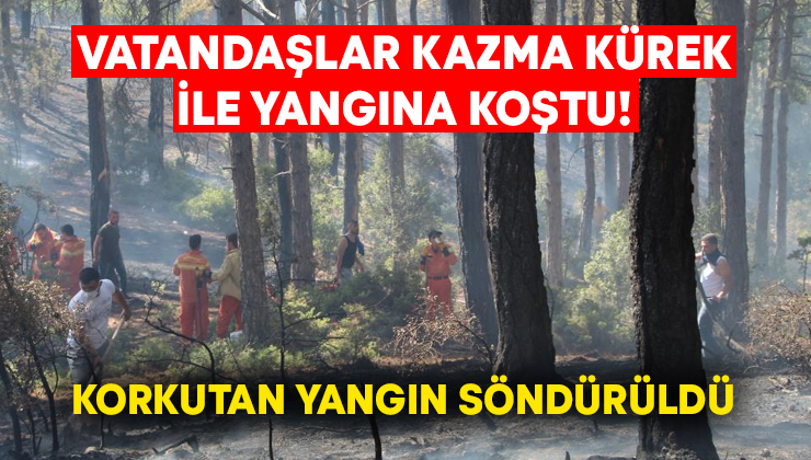 Vatandaşlar kazma kürek ile yangına koştu! Korkutan yangın kontrol altına alındı