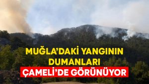 Muğla’daki yangının dumanları Çameli’de görünüyor