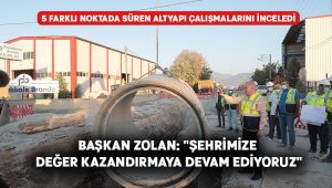 Başkan Zolan altyapı çalışmalarını inceledi