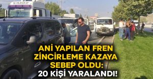 Ani fren zincirleme kazaya sebep oldu: 20 kişi yaralandı!